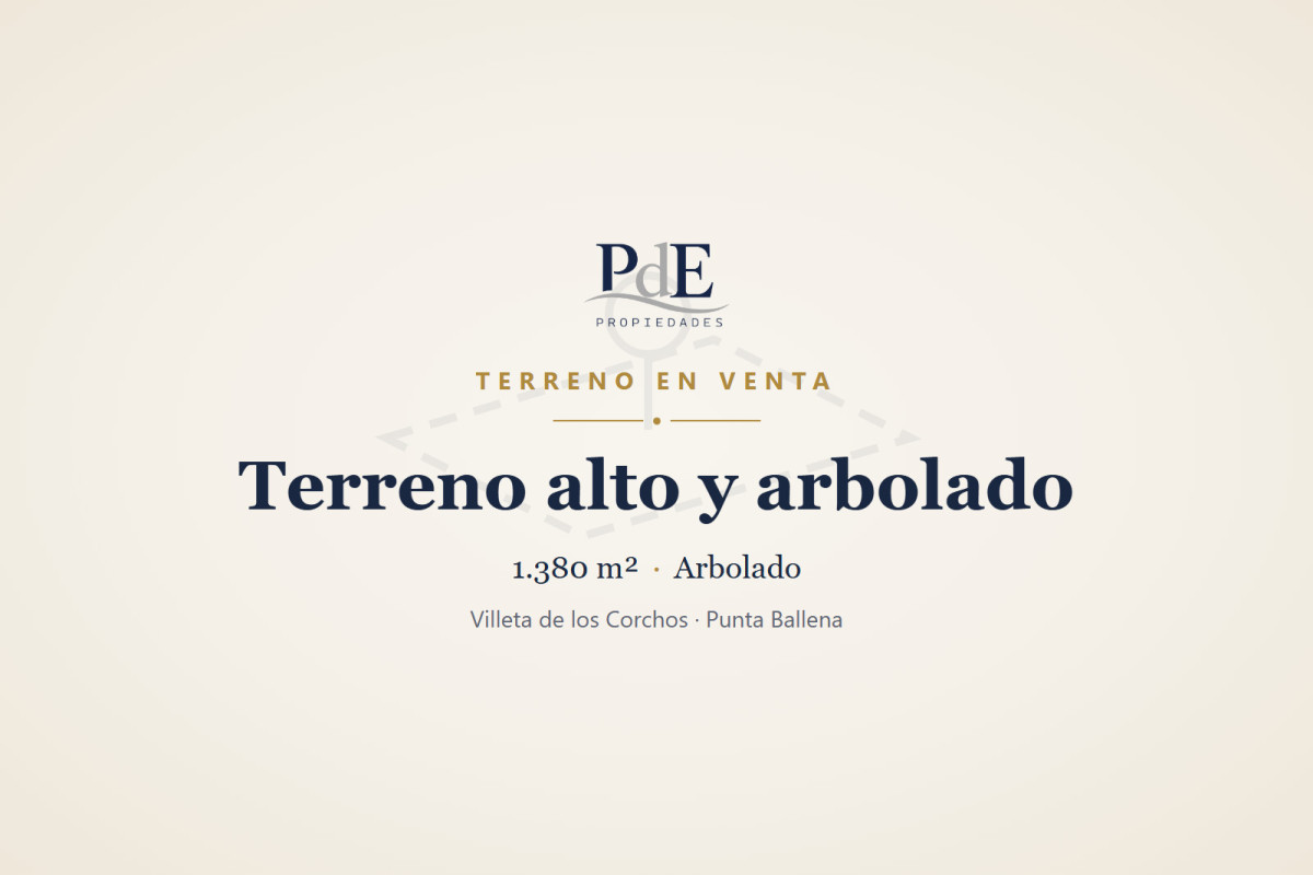Terreno en venta | 1.380 m², arbolado y alto. Ubicación: Villeta de los Corchos, Punta Ballena